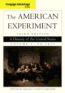 Cengage Advantage Books: The American Experiment: A History of the United States, Volume 1: To 1877