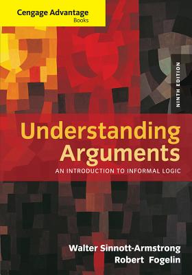 Cengage Advantage Books: Understanding Arguments: An Introduction to Informal Logic - Fogelin, Robert, and Sinnott-Armstrong, Walter