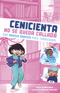 Cenicienta No Se Queda Callada: Una Novela Grfica Poco Tradicional