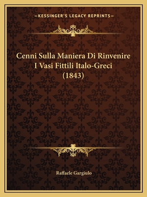 Cenni Sulla Maniera Di Rinvenire I Vasi Fittili Italo-Greci (1843) - Gargiulo, Raffaele