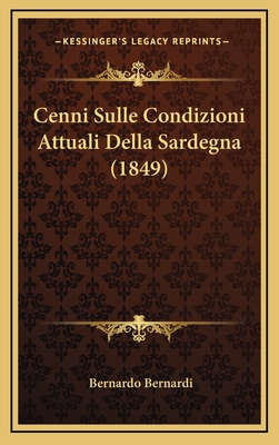 Cenni Sulle Condizioni Attuali Della Sardegna (1849) - Bernardi, Bernardo