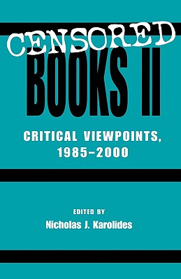 Censored Books II: Critical Viewpoints, 1985-2000 - Karolides, Nicholas J