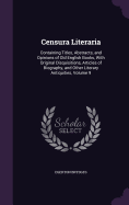 Censura Literaria: Containing Titles, Abstracts, and Opinions of Old English Books, With Original Disquisitions, Articles of Biography, and Other Literary Antiquities, Volume 9