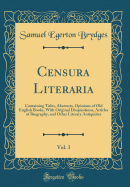 Censura Literaria, Vol. 3: Containing Titles, Abstracts, Opinions of Old English Books, with Original Disquisitions, Articles of Biography, and Other Literary Antiquities (Classic Reprint)