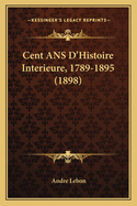 Cent ANS D'Histoire Interieure, 1789-1895 (1898)
