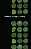 Centaurs, Rioting in Thessaly: Memory and the Classical World