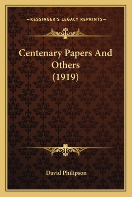 Centenary Papers And Others (1919) - Philipson, David