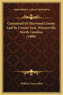 Centennial of Haywood County and Its County Seat, Waynesville, North Carolina (1908)
