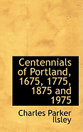 Centennials of Portland, 1675, 1775, 1875 and 1975