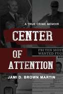 Center of Attention: A True Crime Memoir