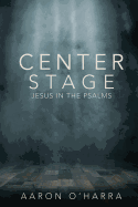 Center Stage: Jesus in the Psalms