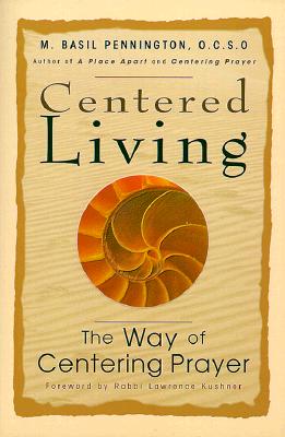 Centered Living: The Way of Centering Prayer - Pennington, M, and Kushner, Lawrence, Rabbi (Foreword by)