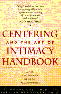 Centering and the Art of Intimacy: A New Psychology of Close Relationships - Hendricks, Gay, Dr., PH D, and Hendricks, C Gaylord, and Hendricks, Kathlyn, PH.D., PH D