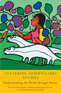 Centering Anishinaabeg Studies: Understanding the World Through Stories