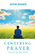 Centering Prayer: Healing Our God Wound