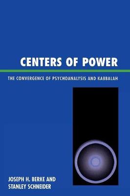 Centers of Power: The Convergence of Psychoanalysis and Kabbalah - Berke, Joseph H, and Schneider, Stanley R