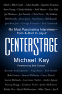 Centerstage: My Most Fascinating Interviews--From A-Rod to Jay-Z