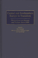 Central and Southeastern Europe in Transition: Perspectives on Success and Failure Since 1989