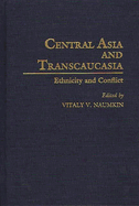 Central Asia and Transcaucasia: Ethnicity and Conflict