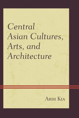 Central Asian Cultures, Arts, and Architecture - Kia, Ardi