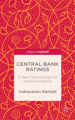 Central Bank Ratings: A New Methodology for Global Excellence - Ramlall, Indranarain