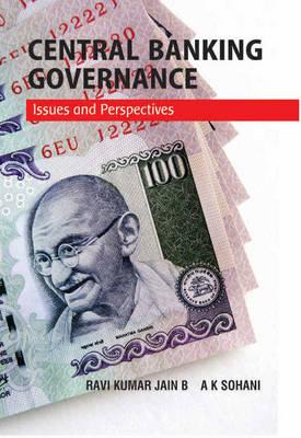 Central Banking Governance: Issues & Perspectives - Jain, Ravi Kumar, and Sohani, A K