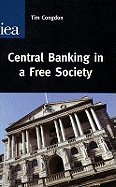 Central Banking in a Free Society - Congdon, Tim