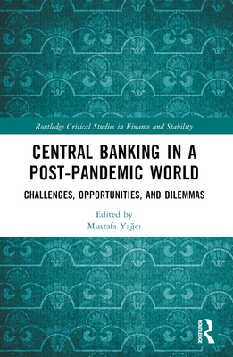 Central Banking in a Post-Pandemic World: Challenges, Opportunities, and Dilemmas - Ya c , Mustafa (Editor)