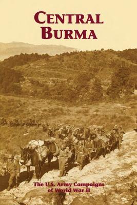 Central Burma: The U.S. Army Campaigns of World War II - Macgarrigle, George L