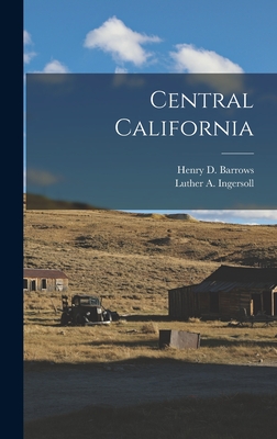 Central California - Barrows, Henry D, and Ingersoll, Luther a