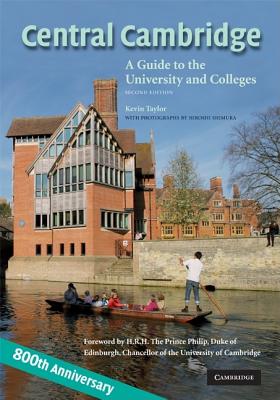 Central Cambridge: A Guide to the University and Colleges - Taylor, Kevin, and H R H the Prince Philip (Foreword by)