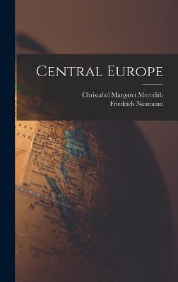 Central Europe - Naumann, Friedrich, and Meredith, Christabel Margaret