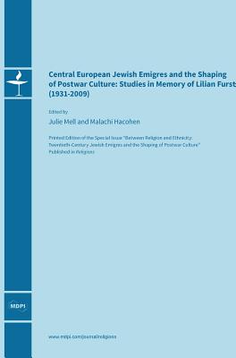 Central European Jewish migrs and the Shaping of Postwar Culture: Studies in Memory of Lilian Furst (1931-2009) - Mell, Julie (Guest editor), and Hacohen, Malachi (Guest editor)