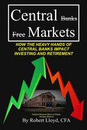 Central Markets: How The Heavy Hands Of Central Banks Impact Investing And Retirement