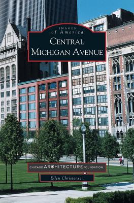 Central Michigan Avenue - Christensen, Ellen, and Chicago Architecture Foundation