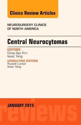 Central Neurocytomas, an Issue of Neurosurgery Clinics of North America: Volume 26-1 - Yang, Isaac