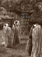 Central Nigeria Unmasked: Arts of the Benue River Valley