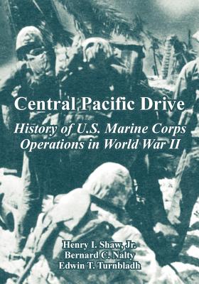 Central Pacific Drive: History of U.S. Marine Corps Operations in World War II - Shaw, Henry, Jr., and Nalty, Bernard C, and Turnbladh, Edwin T