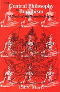 Central Philosophy of Buddhism: A Study in Madhyamika System