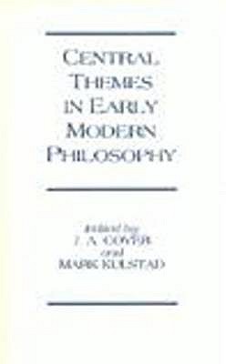 Central Themes in Early Modern: Philosophy Essays Presented to Jonathan Bennett - Bennett, Jonathan, and Cover, J A, and Kulstad, Mark