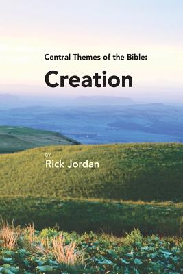 Central Themes of the Bible: Creation - Jordan, Rick