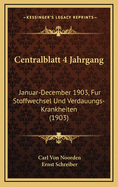 Centralblatt 4 Jahrgang: Januar-December 1903, Fur Stoffwechsel Und Verdauungs-Krankheiten (1903)