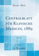 Centralblatt F?r Klinische Medicin, 1889, Vol. 10 (Classic Reprint)