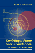 Centrifugal Pump User's Guidebook: Problems and Solutions