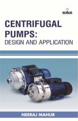 Centrifugal Pumps: Design & Application - Mahur, Neeraj