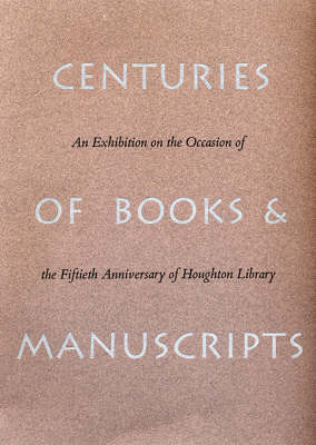 Centuries of Books and Manuscripts: Collectors and Friends, Scholars and Librarians Building the Harvard College Library - Anninger, Anne, and Stoddard, Roger