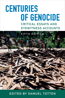 Centuries of Genocide: Critical Essays and Eyewitness Accounts, Fifth Edition - Totten, Samuel (Editor)