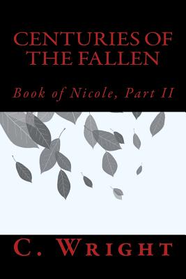 Centuries of The Fallen: Book of Nicole, Part II - Wright, C