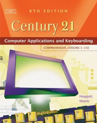 Century 21(tm) Computer Applications and Keyboarding: Comprehensive, Lessons 1-150 - Hoggatt, Jack P, and Shank, Jon A