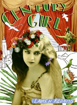 Century Girl: 100 Years in the Life of Doris Eaton Travis, Last Living Star of the Ziegfeld Follies - Redniss, Lauren